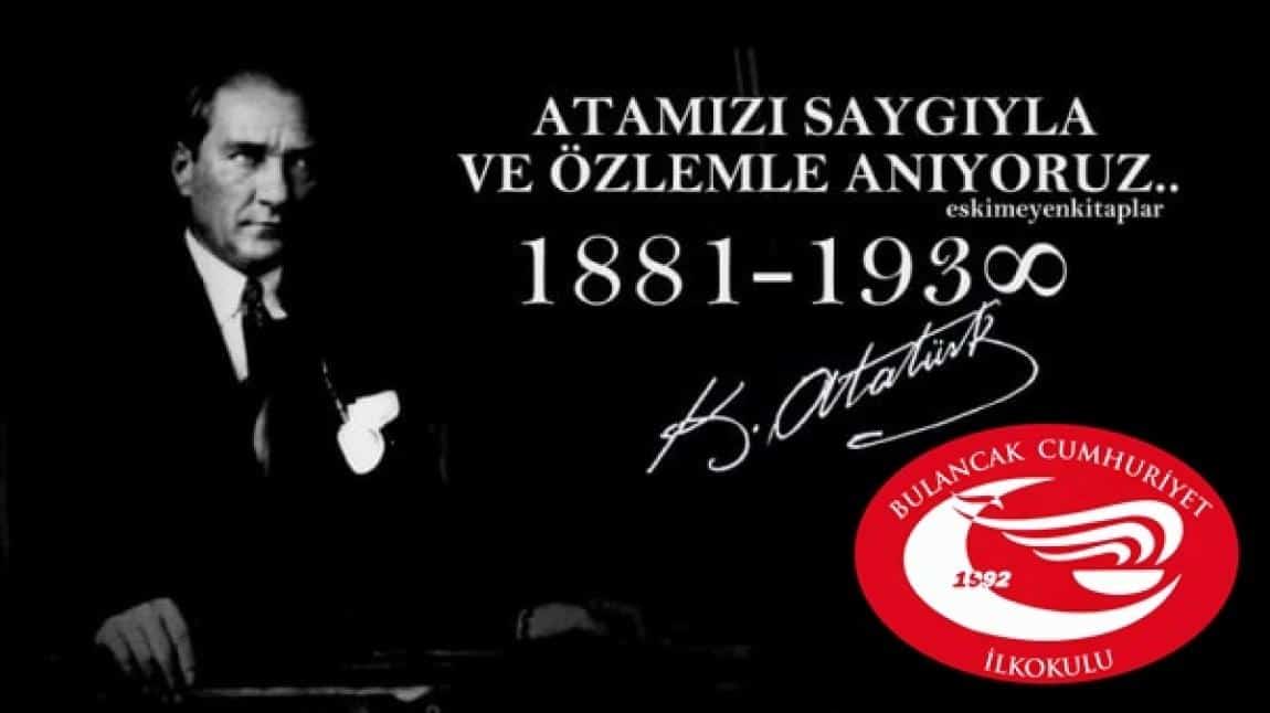 10 Kasımda  Atatürk'ü özlem ve saygıyla andık.